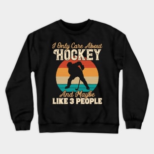 I Only Care About Hockey and Maybe Like 3 People graphic Crewneck Sweatshirt